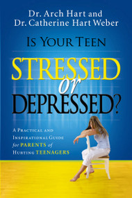 Is Your Teen Stressed or Depressed? (A Practical and Inspirational Guide for Parents of Hurting Teenagers) by Archibald D. Hart, Catherine Hart Weber, 9780785289401