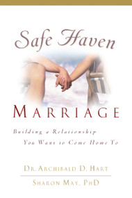 Safe Haven Marriage (A Marriage You Can Come Home To) by Archibald D. Hart, Sharon May, PHD, 9780785289470