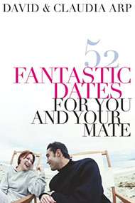 52 Fantastic Dates for You and Your Mate by Claudia Arp, David Arp, 9780785297284