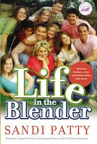 Life in the Blender (Blending Families, Lives and Relationships with Grace) by Sandi Patty, 9780785297352