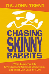 Chasing Skinny Rabbits (What Leads You Into Emotional and Spiritual Exhaustion...and What Can Lead You Out) by John Trent, 9780785297840