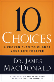 10 Choices (A Proven Plan to Change Your Life Forever) by James MacDonald, 9780785297963