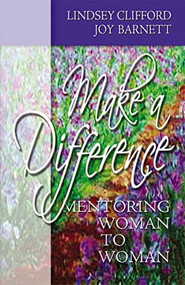 Make A Difference (Mentoring Woman to Woman) by Lindsey Clifford, Joy Barnett, 9780785298359