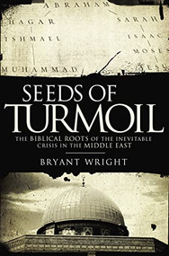 Seeds of Turmoil (The Biblical Roots of the Inevitable Crisis in the Middle East) by Bryant Wright, 9780785298434