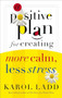 A Positive Plan for Creating More Calm, Less Stress by Karol Ladd, 9780849906169