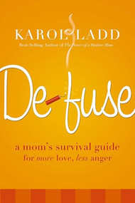 Defuse (A Mom's Survival Guide for More Love, Less Anger) by Karol Ladd, 9780849907241
