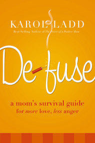 Defuse (A Mom's Survival Guide for More Love, Less Anger) by Karol Ladd, 9780849907241