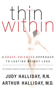 Thin Within (A Grace-Oriented Approach To Lasting Weight Loss) by Judy Halliday, Arthur Halliday, 9780849908460