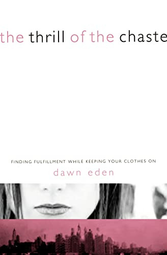 The Thrill of the Chaste (Finding Fulfillment While Keeping Your Clothes On) by Dawn Eden, 9780849913112
