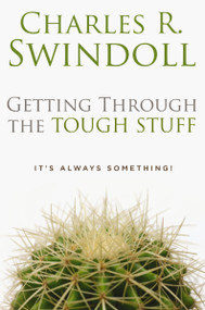 Getting Through the Tough Stuff (It's Always Something!) by Charles R. Swindoll, 9780849913204