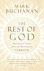 The Rest of God (Restoring Your Soul by Restoring Sabbath) by Mark Buchanan, 9780849918704