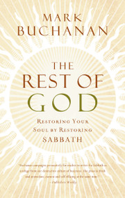 The Rest of God (Restoring Your Soul by Restoring Sabbath) by Mark Buchanan, 9780849918704