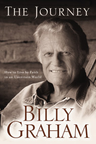 The Journey (Living by Faith in an Uncertain World) by Billy Graham, 9780849918872