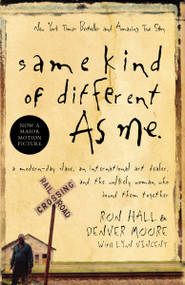 Same Kind of Different As Me (A Modern-Day Slave, an International Art Dealer, and the Unlikely Woman Who Bound Them Together) by Ron Hall, Denver Moore, Lynn Vincent, 9780849919107