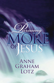 Pursuing More of Jesus by Anne Graham Lotz, 9780849920943