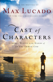 Cast of Characters (Common People in the Hands of an Uncommon God) by Max Lucado, 9780849921551