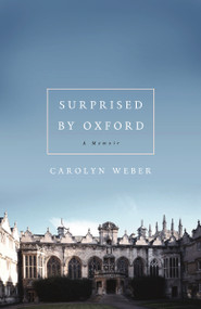 Surprised by Oxford (A Memoir) by Carolyn Weber, 9780849921834