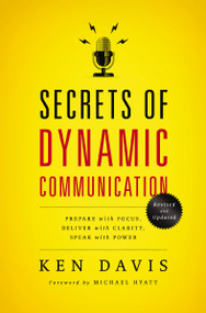 Secrets of Dynamic Communications (Prepare with Focus, Deliver with Clarity, Speak with Power) by Ken Davis, 9780849921902