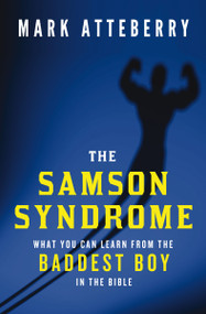 The Samson Syndrome (What You Can Learn from the Baddest Boy in the Bible) - 9780849921940 by Mark Atteberry, 9780849921940