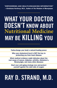 What Your Doctor Doesn't Know About Nutritional Medicine May Be Killing You by Ray Strand, 9780849921964