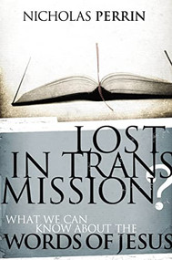 Lost In Transmission? (What We Can Know About the Words of Jesus) by Nicholas Perrin, 9780849929427