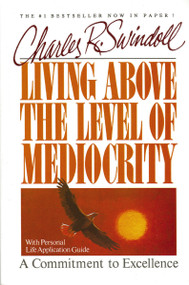 Living Above the Level of Mediocrity (A Commitment to Excellence) by Charles R. Swindoll, 9780849931772