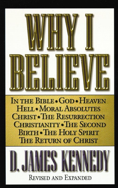 Why I Believe by D. James Kennedy, 9780849937392