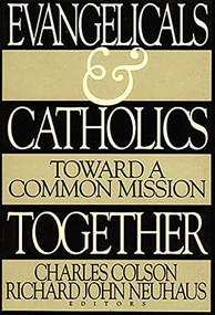 Evangelicals and Catholics Together (Toward a Common Mission) by Charles W. Colson, Richard Neuhaus, Thomas Nelson, 9780849938603