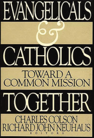 Evangelicals and Catholics Together (Toward a Common Mission) by Charles W. Colson, Richard Neuhaus, Thomas Nelson, 9780849938603