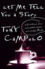 Let Me Tell You a Story (Life Lessons from Unexpected Places and Unlikely People) by Tony Campolo, 9780849942051