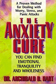 The Anxiety Cure by Archibald D. Hart, 9780849942969