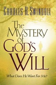 The Mystery of God's Will (What Does He Want For Me?) by Charles R. Swindoll, 9780849943263
