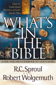 What's in the Bible (A One-Volume Guidebook to God's Word) by R.C. Sproul, Robert Wolgemuth, 9780849944604
