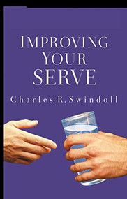 Improving Your Serve (The Art of Unselfish Living) by Charles R. Swindoll, 9780849945274