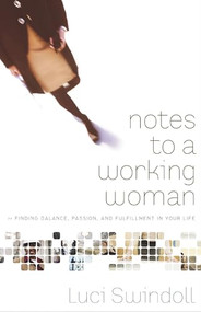 Notes to a Working Woman (Finding Balance, Passion, and Fulfillment in Your Life) by Luci Swindoll, 9780849945397