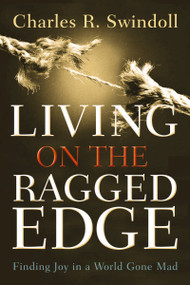 Living on the Ragged Edge (Finding Joy in a World Gone Mad) by Charles R. Swindoll, 9780849945403