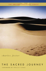 The Sacred Journey (The Ancient Practices) by Charles Foster, Phyllis Tickle, 9780849946097