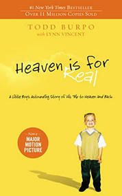 Heaven is for Real (A Little Boy's Astounding Story of His Trip to Heaven and Back) by Todd Burpo, Lynn Vincent, 9780849946158