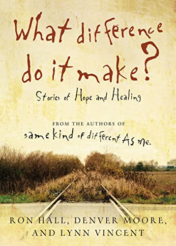 What Difference Do It Make? (Stories of Hope and Healing) by Ron Hall, Denver Moore, Lynn Vincent, 9780849946196