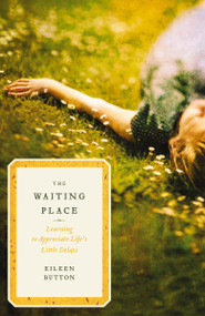 The Waiting Place (Learning to Appreciate Life's Little Delays) by Eileen Button, 9780849946257