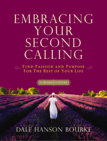 Embracing Your Second Calling (Find Passion and Purpose for the Rest of Your Life) by Dale Hanson Bourke, 9780849946974