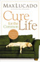 Cure for the Common Life by Max Lucado, 9780849947087