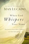 When God Whispers Your Name (Discover the Path to Hope in Knowing that God Cares for You) by Max Lucado, 9780849947100