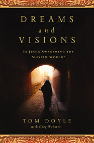 Dreams and Visions (Is Jesus Awakening the Muslim World?) by Tom Doyle, Greg Webster, 9780849947209