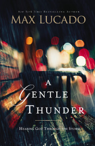 A Gentle Thunder (Hearing God Through the Storm) by Max Lucado, 9780849947339