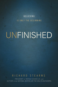 Unfinished (Believing Is Only the Beginning) by Richard Stearns, 9780849948510