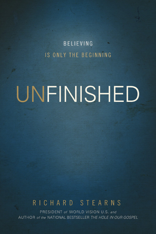 Unfinished (Believing Is Only the Beginning) by Richard Stearns, 9780849948510