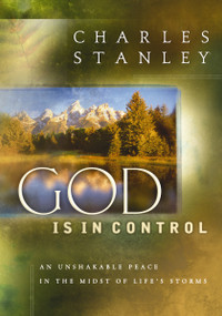 God is in Control (An Unshakable Peace in the Midst of Life's Storms) by Charles F. Stanley, 9780849957390