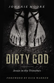 Dirty God (Jesus in the Trenches) by Rev. Johnnie Moore, 9780849964510
