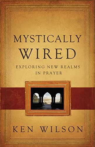 Mystically Wired (Exploring New Realms In Prayer) by Ken Wilson, 9780849964626